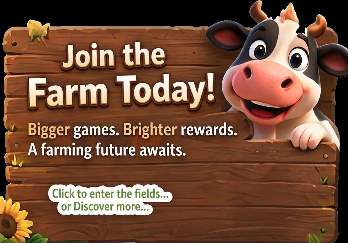 Join the Farm Today! Bigger games. Brighter rewards. A farming future awaits.