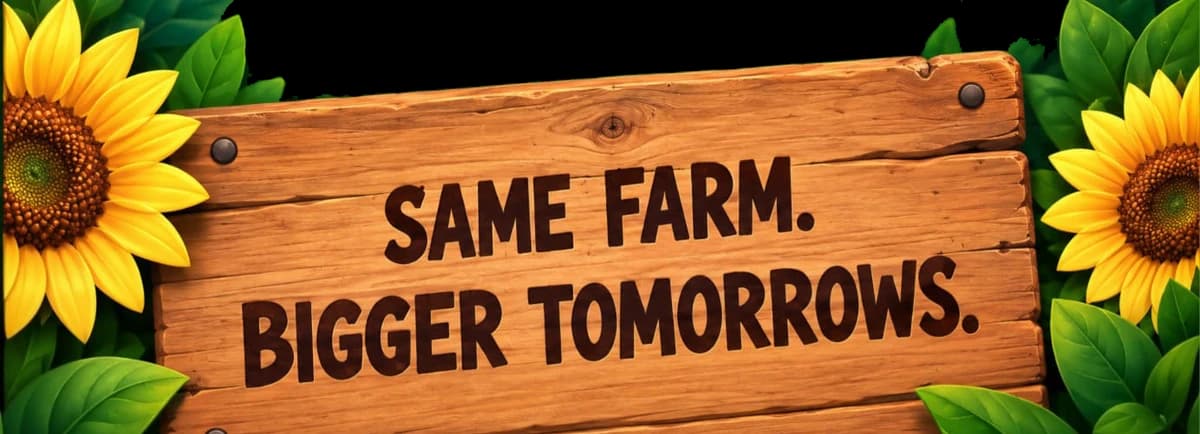 Same farm. Bigger tomorrows.